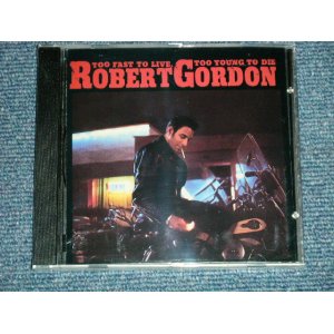 画像: ROBERT GORDON -  TOO FAST TO LIVE , TOO YOUNG TO DIE ( SEALED ) / 1997 US AMERICA ORIGINAL  "BRAND NEW SEALED" CD  