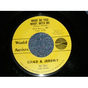 画像: CHAD & JEREMY - A) WHAT DO YOU WANT WITH ME  B) A VERY GOOD YEAR (Ex+++/Ex+++) / 1965 US AMERICA ORIGINAL Used  7" Single