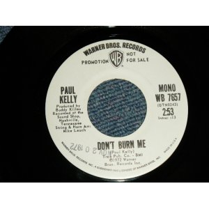 画像: PAUL KELLY - DON'T BURN ME  A) MONO  B) STEREO (Ex+/Ex++ STMP) / 1972 US AMERICA ORIGINAL "PROMO ONLY SAME FLIP MONO /STEREO" "white label promo" Used 7"45 