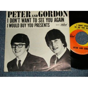 画像: PETER AND GORDON - A) I DON'T WANT TO SEE YOU AGAIN  B) I WOULD BUY YOU PRESENTS  (Ex+/Ex++) / 1964 US AMERICA ORIGINAL Used 7" Single with PICTURE SLEEVE 